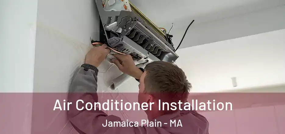 Air Conditioner Installation Jamaica Plain - MA