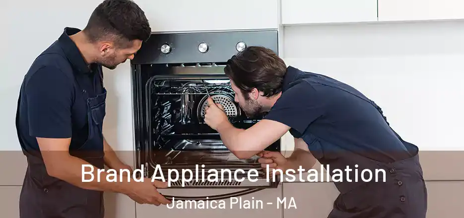  Brand Appliance Installation Jamaica Plain - MA