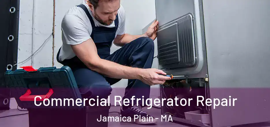 Commercial Refrigerator Repair Jamaica Plain - MA