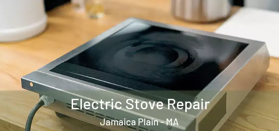  Electric Stove Repair Jamaica Plain - MA