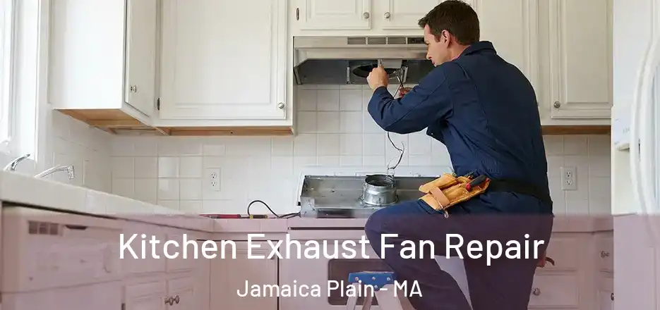  Kitchen Exhaust Fan Repair Jamaica Plain - MA