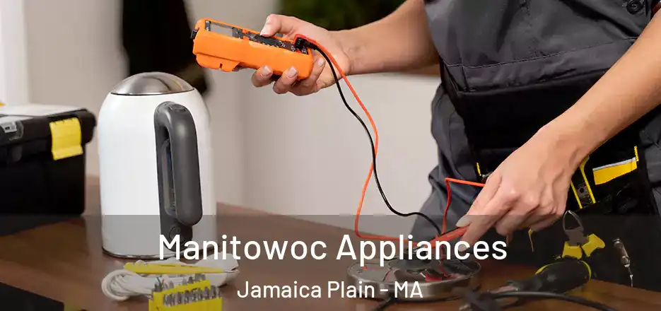 Manitowoc Appliances Jamaica Plain - MA