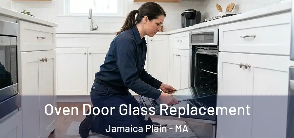  Oven Door Glass Replacement Jamaica Plain - MA
