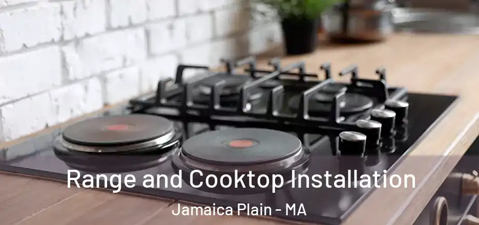 Range and Cooktop Installation Jamaica Plain - MA