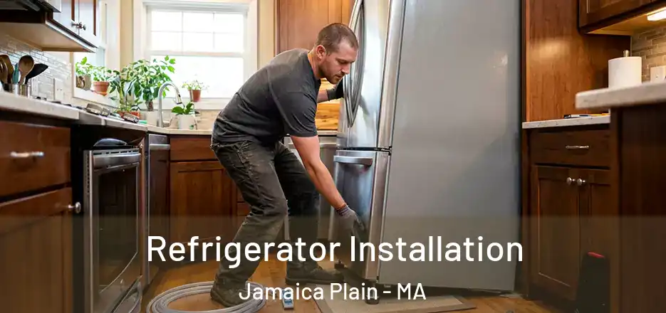 Refrigerator Installation Jamaica Plain - MA