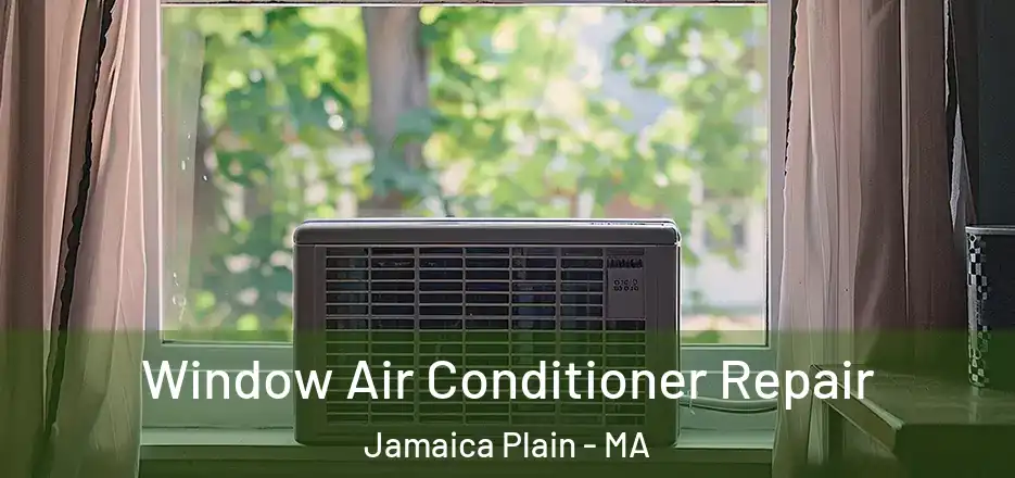  Window Air Conditioner Repair Jamaica Plain - MA